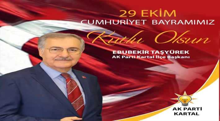 AK Parti Kartal İlçe Başkanı Ebubekir Taşyürek; Cumhuriyet'in Kuruluşunun 99. yıl dönümü münasebetiyle bir kutlama mesajı yayınladı.