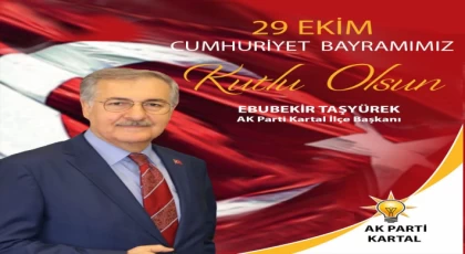 AK Parti Kartal İlçe Başkanı Ebubekir Taşyürek; Cumhuriyet'in Kuruluşunun 99. yıl dönümü münasebetiyle bir kutlama mesajı yayınladı.